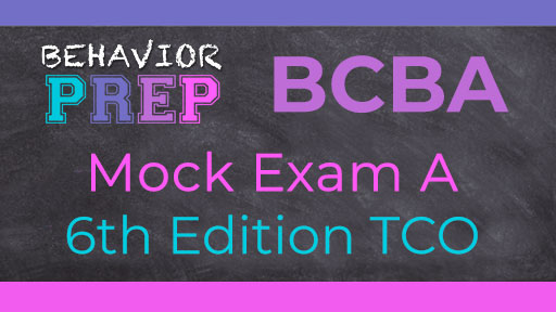 BCBA Mock Exam A: 6th Edition TCO